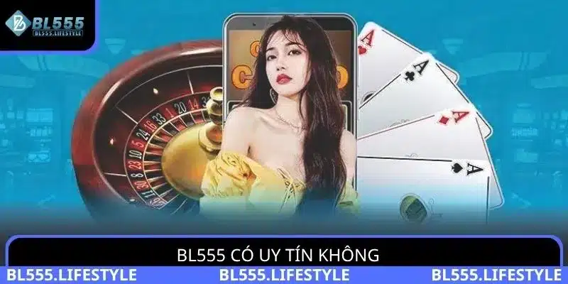 BL555 có uy tín không