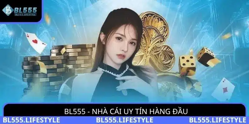 BL555 - một trong những nhà cái hàng đầu tại châu Á 