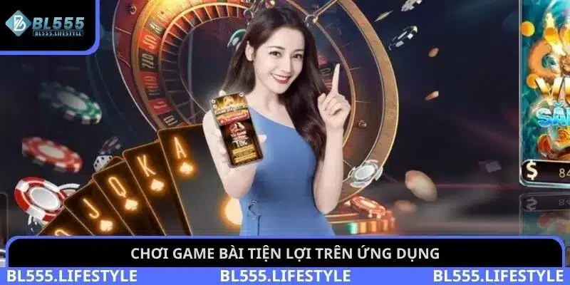 Chơi game bài tiện lợi trên ứng dụng
