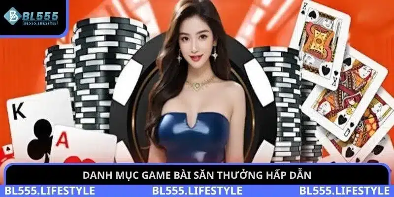 Danh mục game bài săn thưởng hấp dẫn