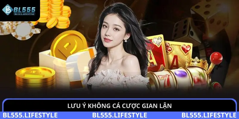 Lưu ý không cá cược gian lận