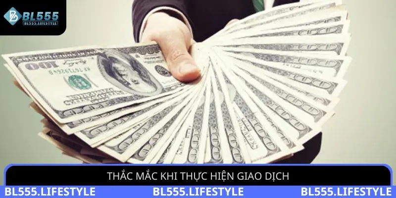Thắc mắc khi thực hiện giao dịch